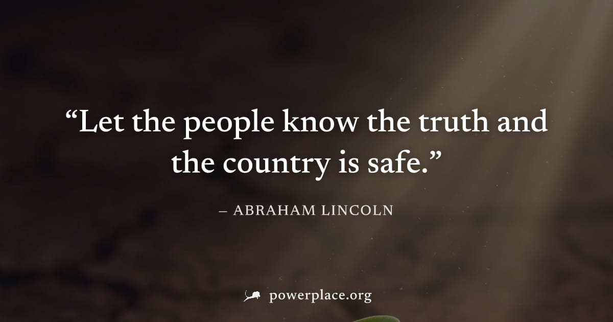 "Let the people know the truth and the country is safe." — Abraham Lincoln