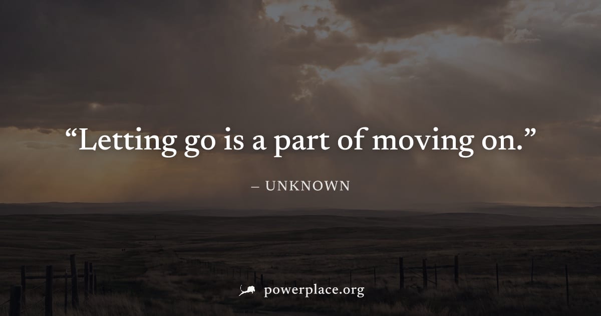 "Letting go is a part of moving on." — Unknown