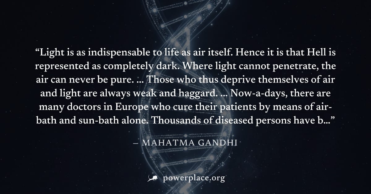 "Light is as indispensable to life as air itself. Hence it is that Hell is represented as completely dark. Where light cannot penetrate, the air can never be pure. ... Those who thus deprive themselve