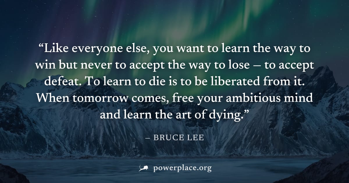 "Like everyone else, you want to learn the way to win but never to accept the way to lose — to accept defeat. To learn to die is to be liberated from it. When tomorrow comes, free your ambitious mind 