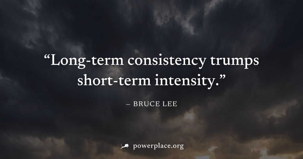 "Long-term consistency trumps short-term intensity." — Bruce Lee
