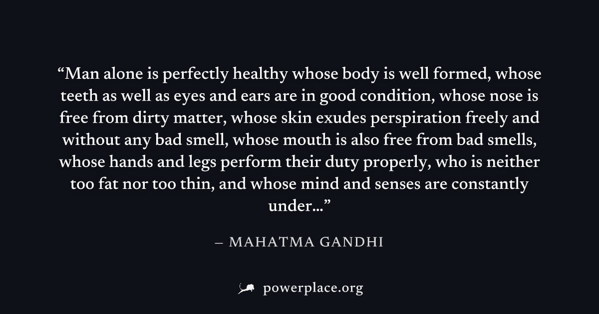 "Man alone is perfectly healthy whose body is well formed, whose teeth as well as eyes and ears are in good condition, whose nose is free from dirty matter, whose skin exudes perspiration freely and w