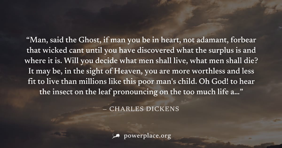 "Man, said the Ghost, if man you be in heart, not adamant, forbear that wicked cant until you have discovered what the surplus is and where it is. Will you decide what men shall live, what men shall d