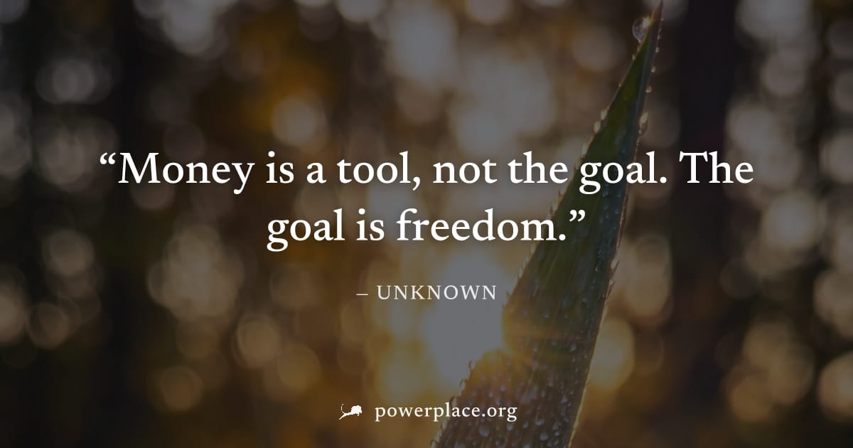 "Money is a tool, not the goal. The goal is freedom." — Unknown