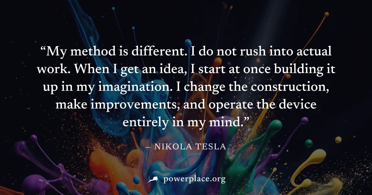 "My method is different. I do not rush into actual work. When I get an idea, I start at once building it up in my imagination. I change the construction, make improvements, and operate the device enti
