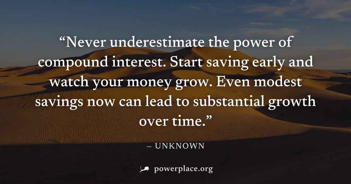 "Never underestimate the power of compound interest. Start saving early and watch your money grow. Even modest savings now can lead to substantial growth over time." — Unknown