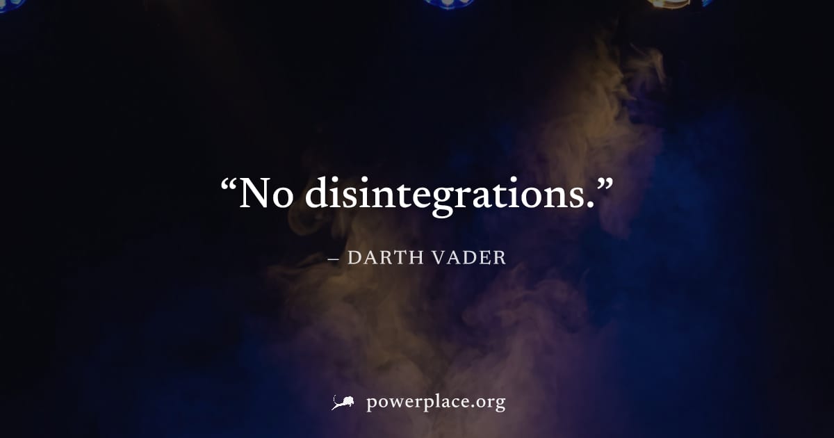 "No disintegrations." — Darth Vader