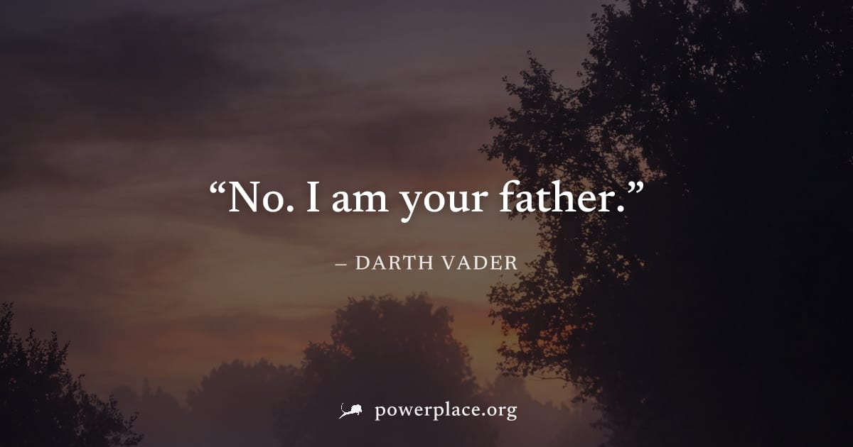 "No. I am your father." — Darth Vader