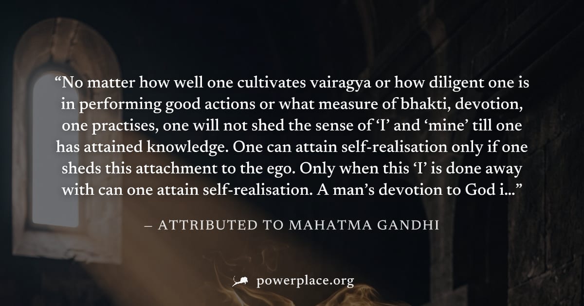 "No matter how well one cultivates vairagya or how diligent one is in performing good actions or what measure of bhakti, devotion, one practises, one will not shed the sense of ‘I’ and ‘mine’ till one