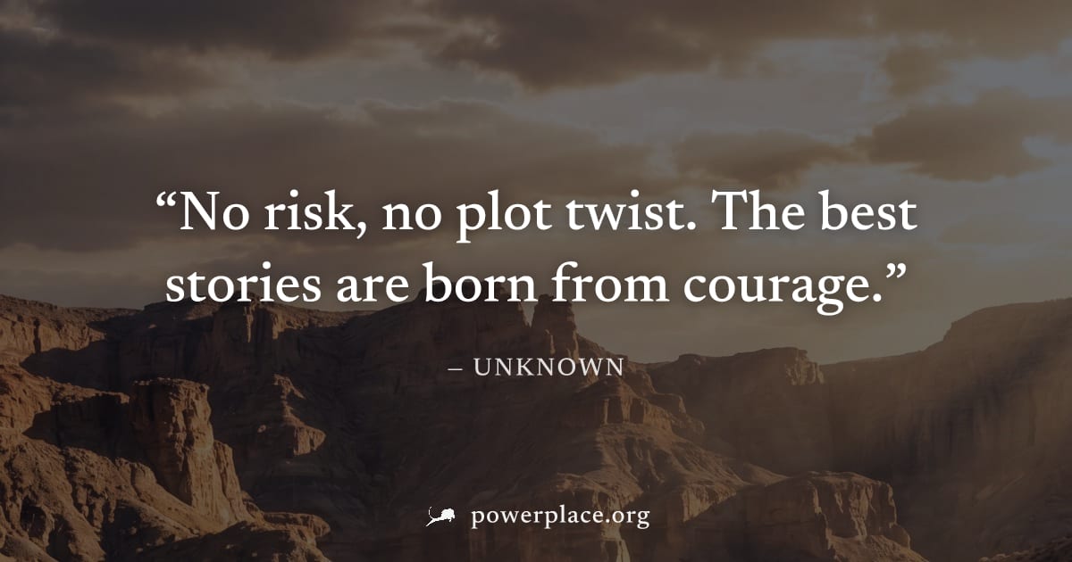 "No risk, no plot twist. The best stories are born from courage." — Unknown