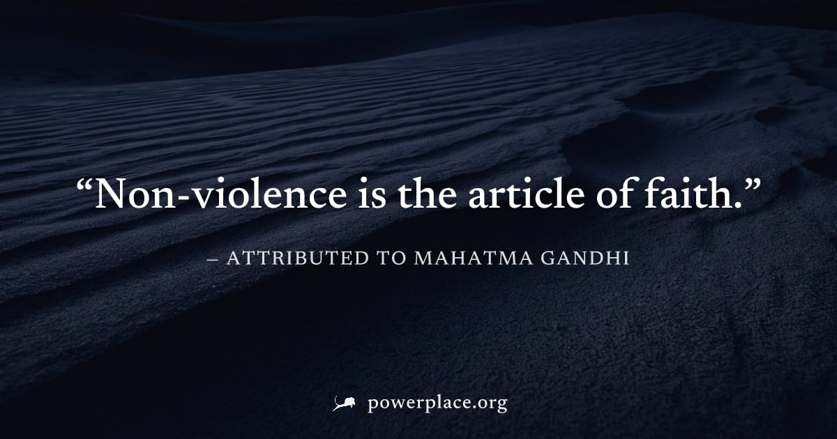 "Non-violence is the article of faith." — Attributed to Mahatma Gandhi