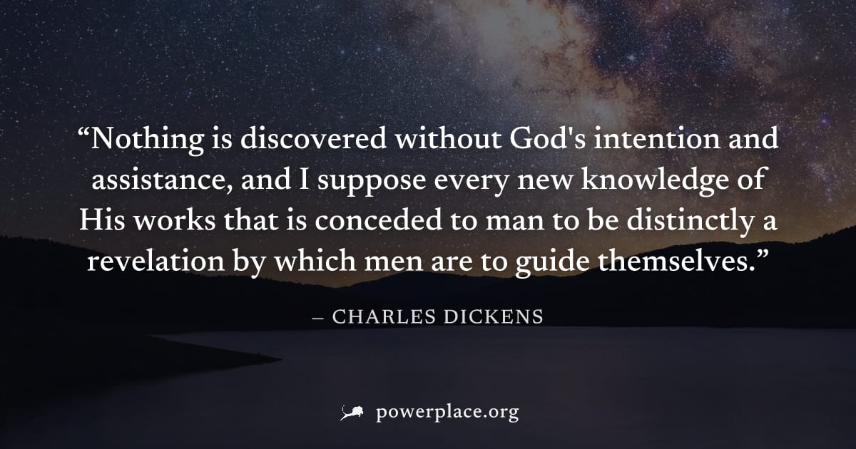 "Nothing is discovered without God's intention and assistance, and I suppose every new knowledge of His works that is conceded to man to be distinctly a revelation by which men are to guide themselves