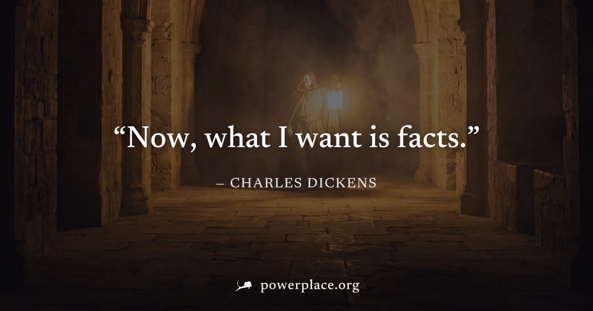 "Now, what I want is facts." — Charles Dickens