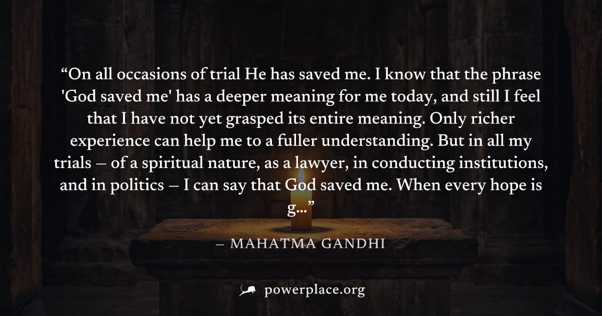 "On all occasions of trial He has saved me. I know that the phrase 'God saved me' has a deeper meaning for me today, and still I feel that I have not yet grasped its entire meaning. Only richer experi