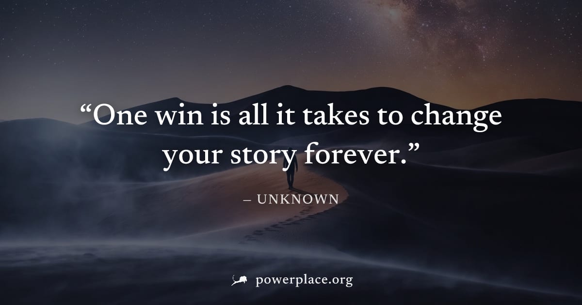 "One win is all it takes to change your story forever." — Unknown