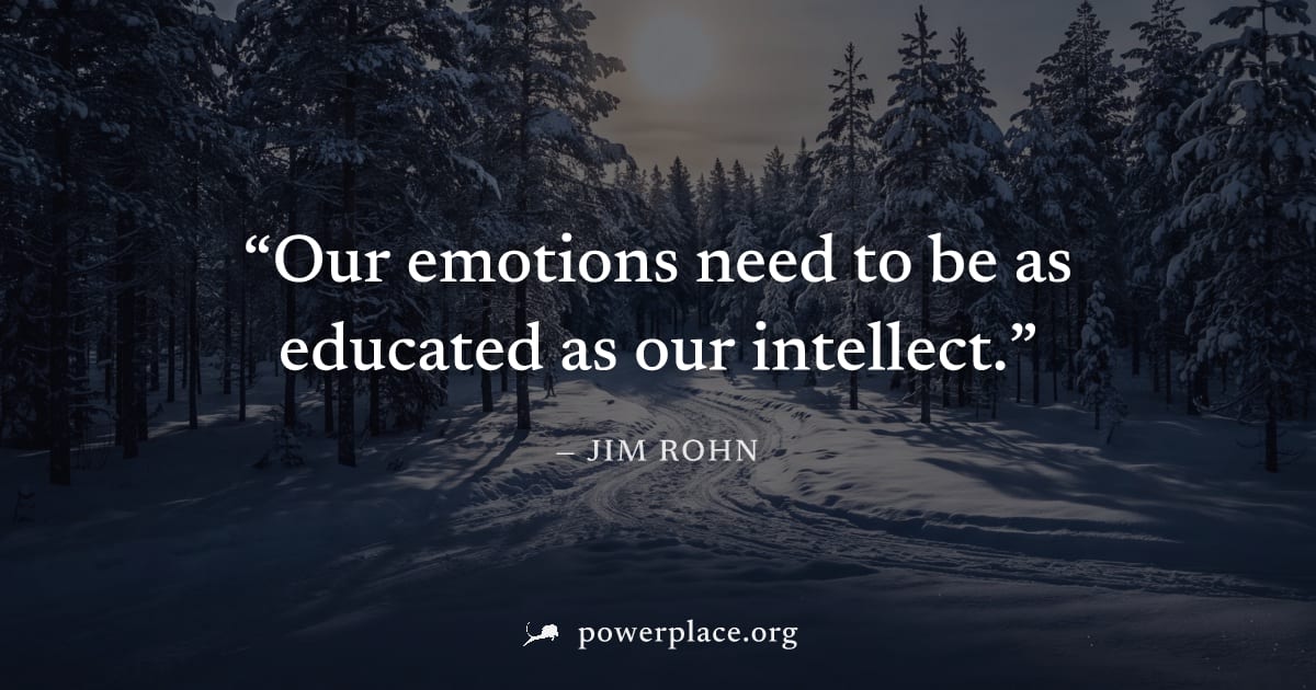 "Our emotions need to be as educated as our intellect." — Jim Rohn