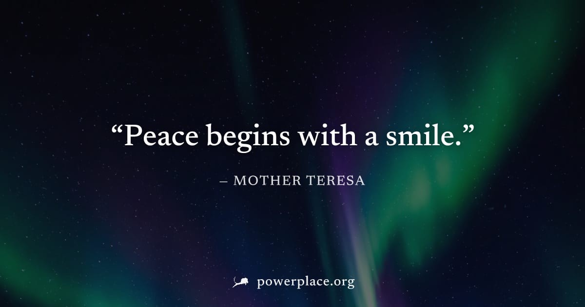 "Peace begins with a smile." — Mother Teresa