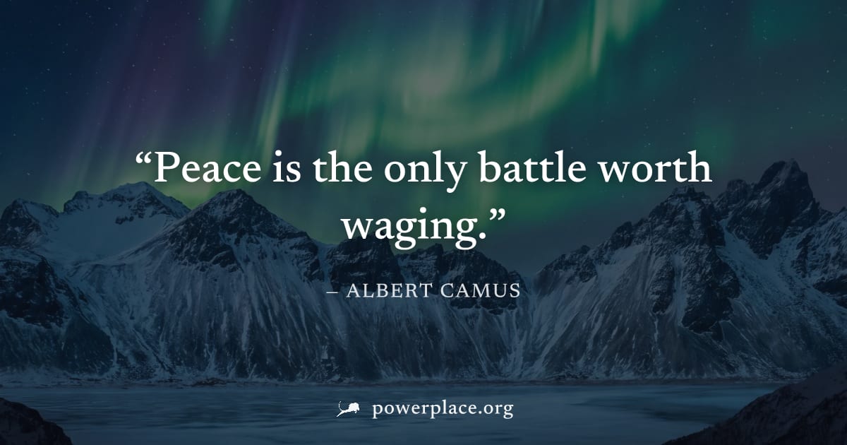 "Peace is the only battle worth waging." — Albert Camus