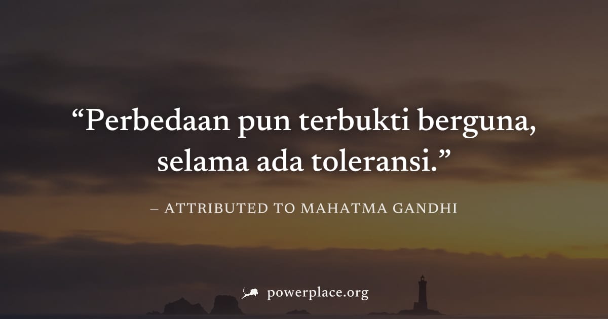 "Perbedaan pun terbukti berguna, selama ada toleransi." — Attributed to Mahatma Gandhi