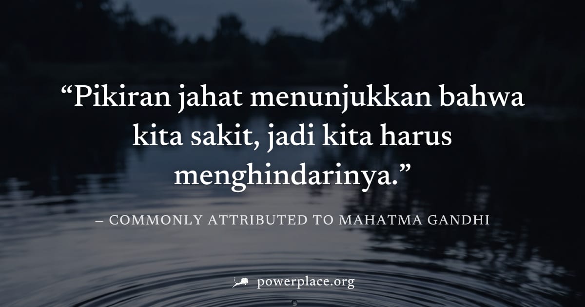 "Pikiran jahat menunjukkan bahwa kita sakit, jadi kita harus menghindarinya." — Commonly attributed to Mahatma Gandhi