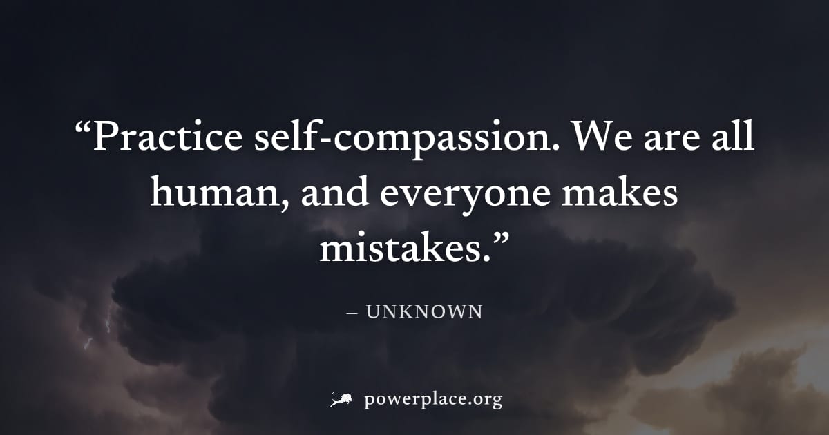 "Practice self-compassion. We are all human, and everyone makes mistakes." — Unknown