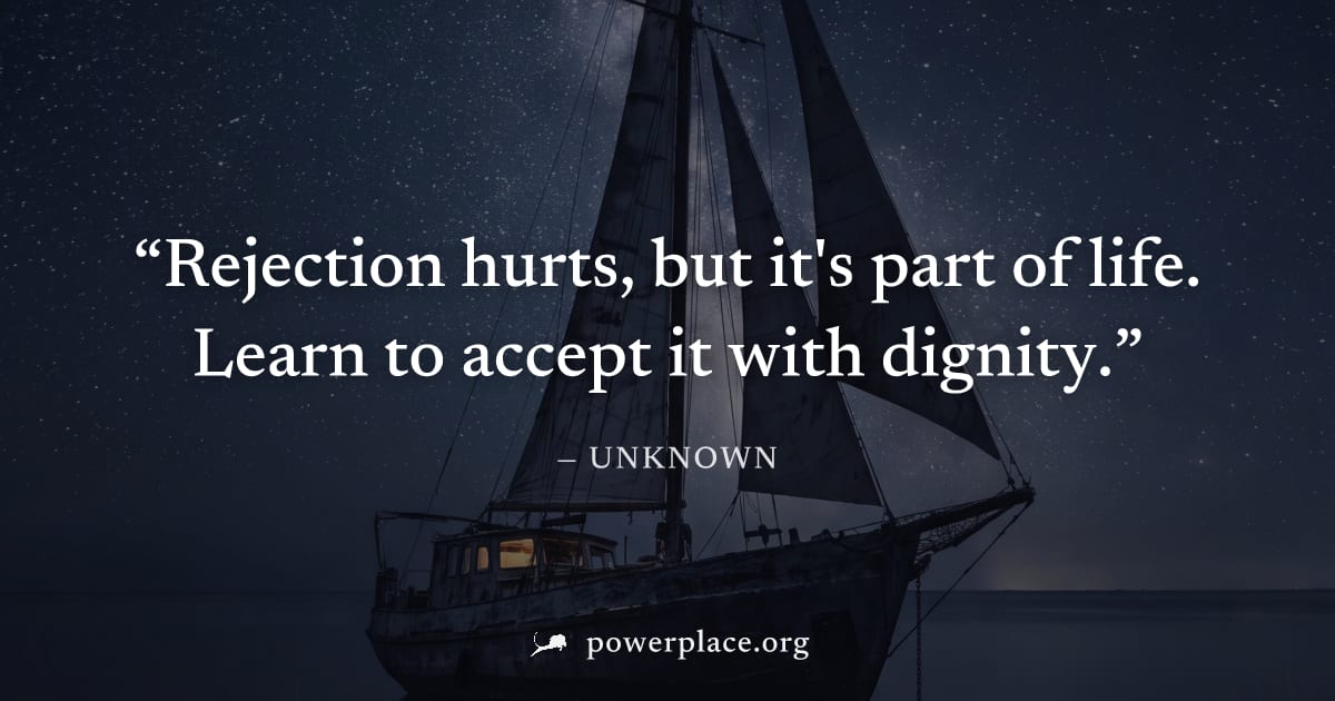 "Rejection hurts, but it's part of life. Learn to accept it with dignity." — Unknown