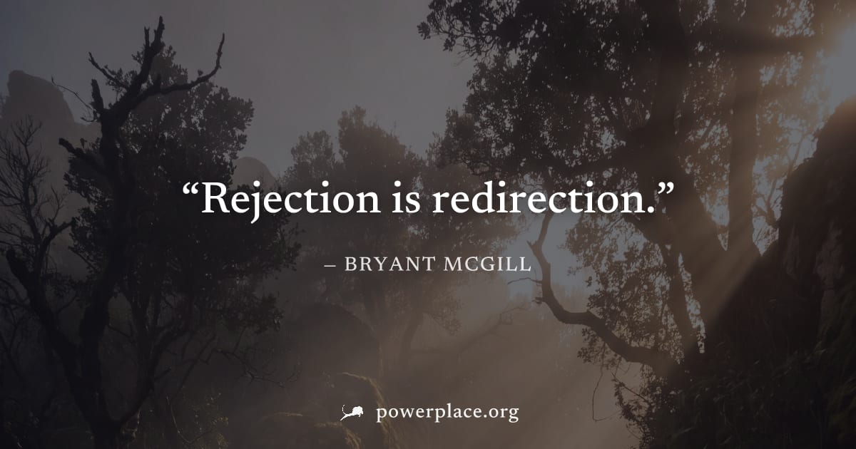 "Rejection is redirection." — Bryant McGill