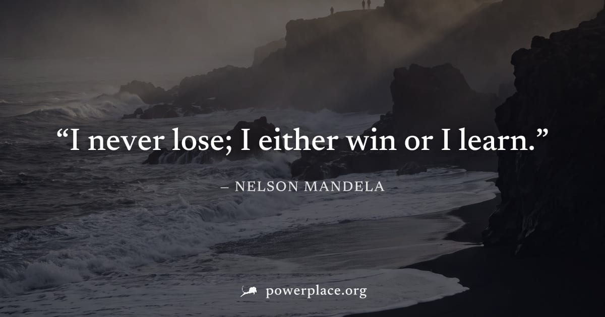 "I never lose; I either win or I learn." — Nelson Mandela