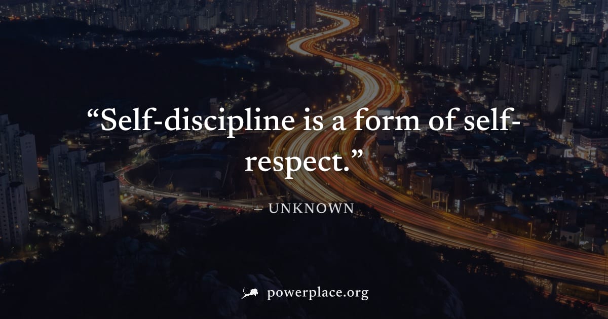 "Self-discipline is a form of self-respect." — Unknown
