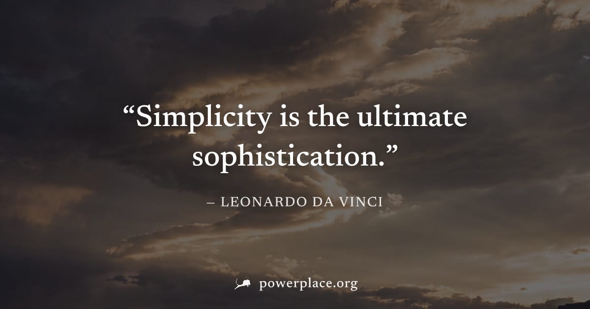 "Simplicity is the ultimate sophistication." — Leonardo da Vinci