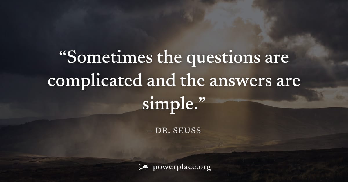 "Sometimes the questions are complicated and the answers are simple." — Dr. Seuss