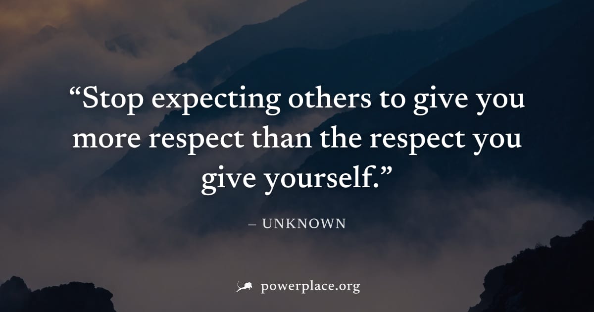 "Stop expecting others to give you more respect than the respect you give yourself." — Unknown