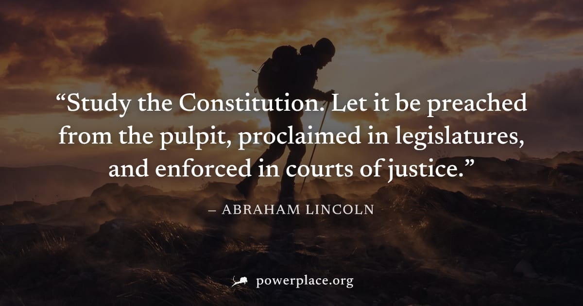 "Study the Constitution. Let it be preached from the pulpit, proclaimed in legislatures, and enforced in courts of justice." — Abraham Lincoln