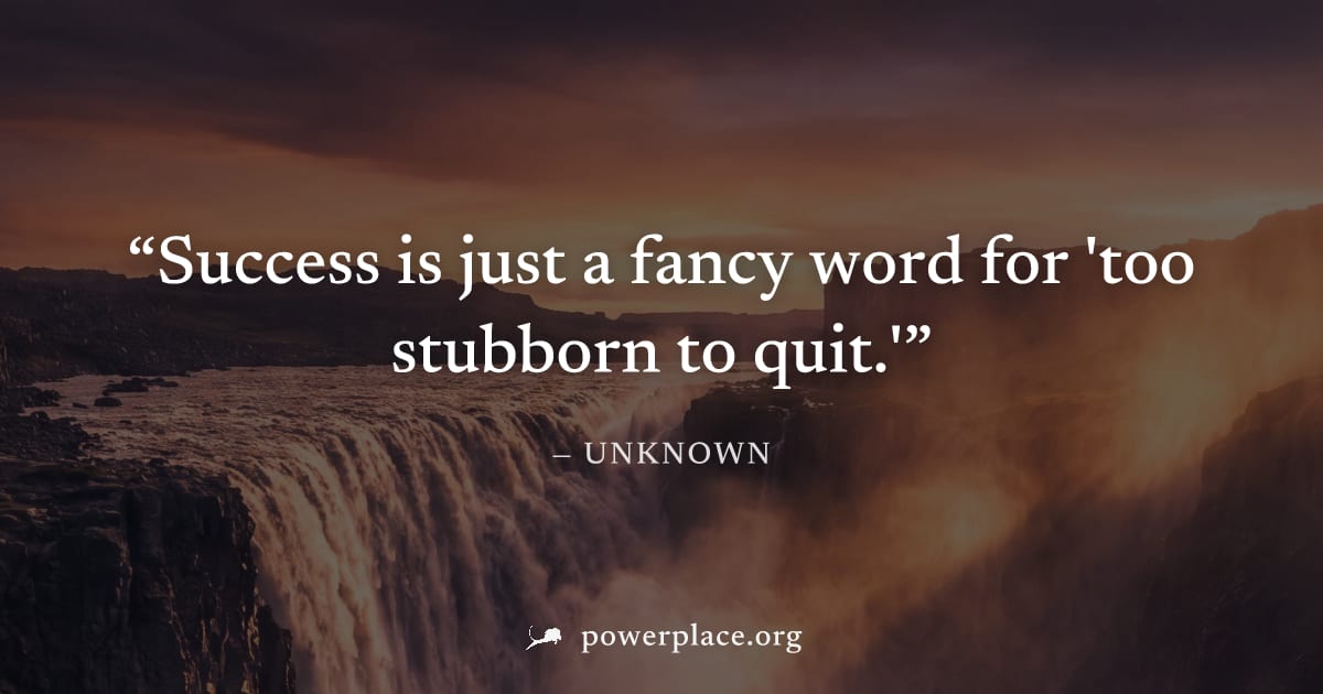 "Success is just a fancy word for 'too stubborn to quit.'" — Unknown