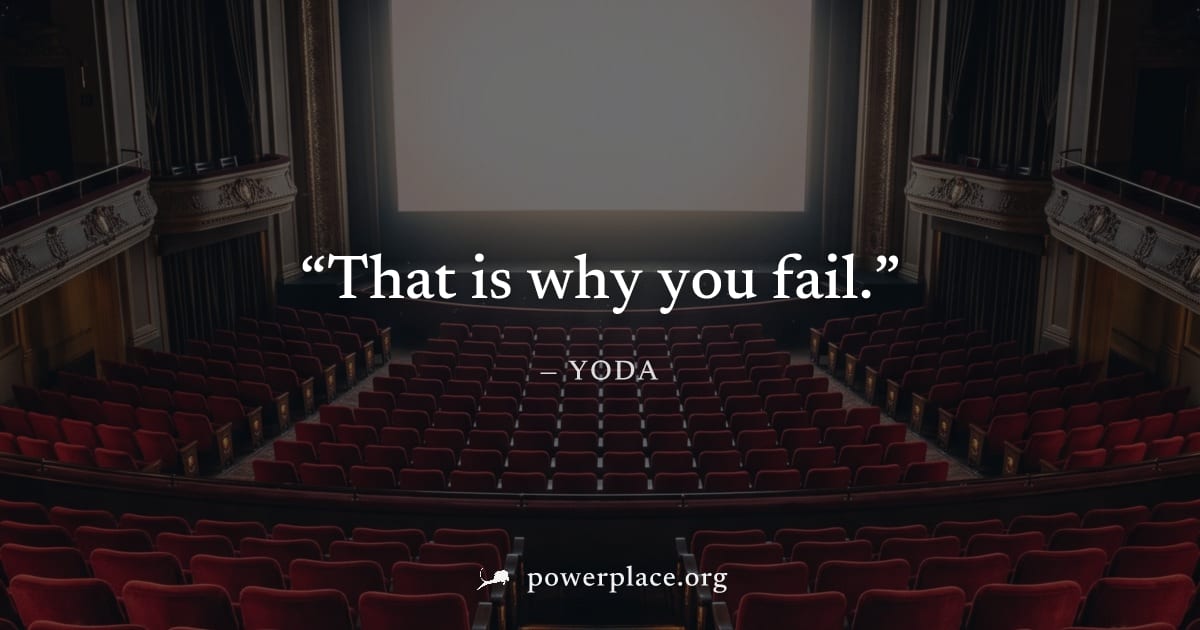 "That is why you fail." — Yoda