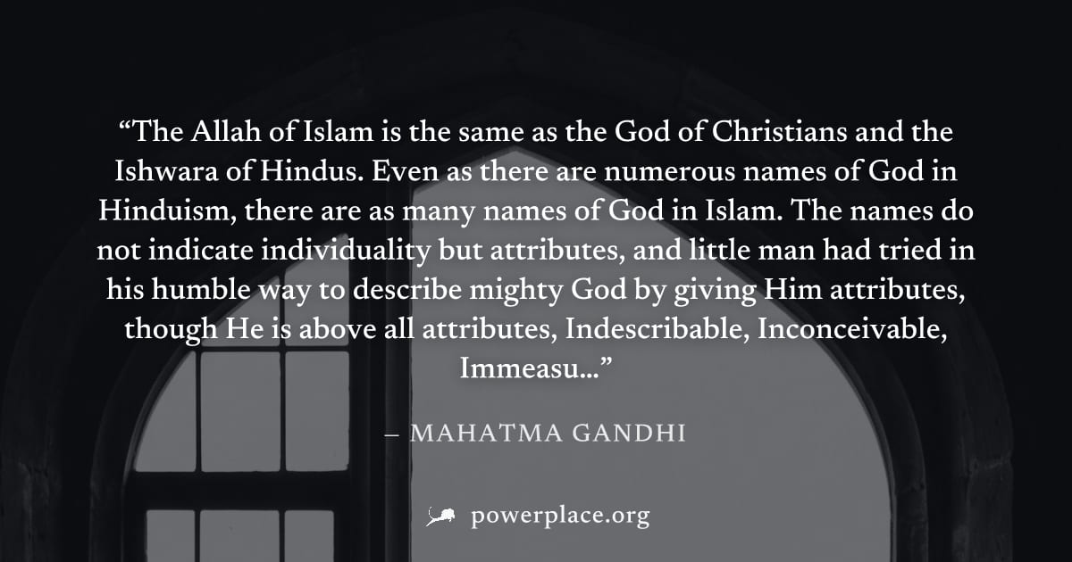 "The Allah of Islam is the same as the God of Christians and the Ishwara of Hindus. Even as there are numerous names of God in Hinduism, there are as many names of God in Islam. The names do not indic