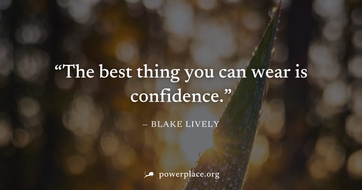 "The best thing you can wear is confidence." — Blake Lively