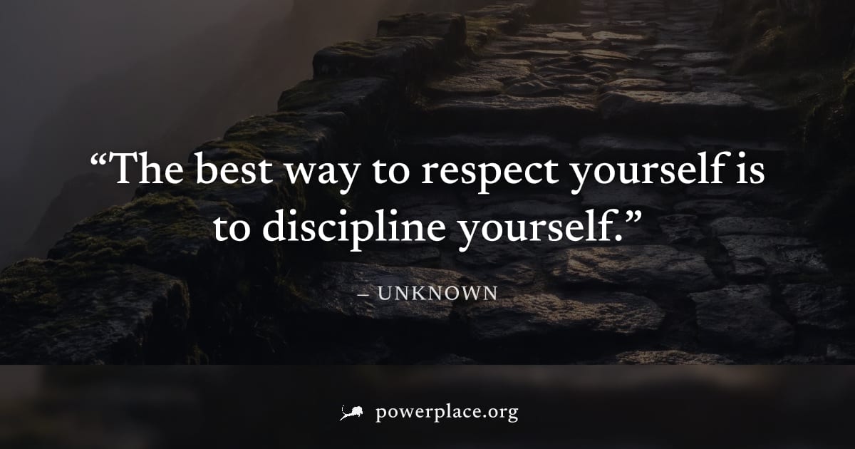 "The best way to respect yourself is to discipline yourself." — Unknown
