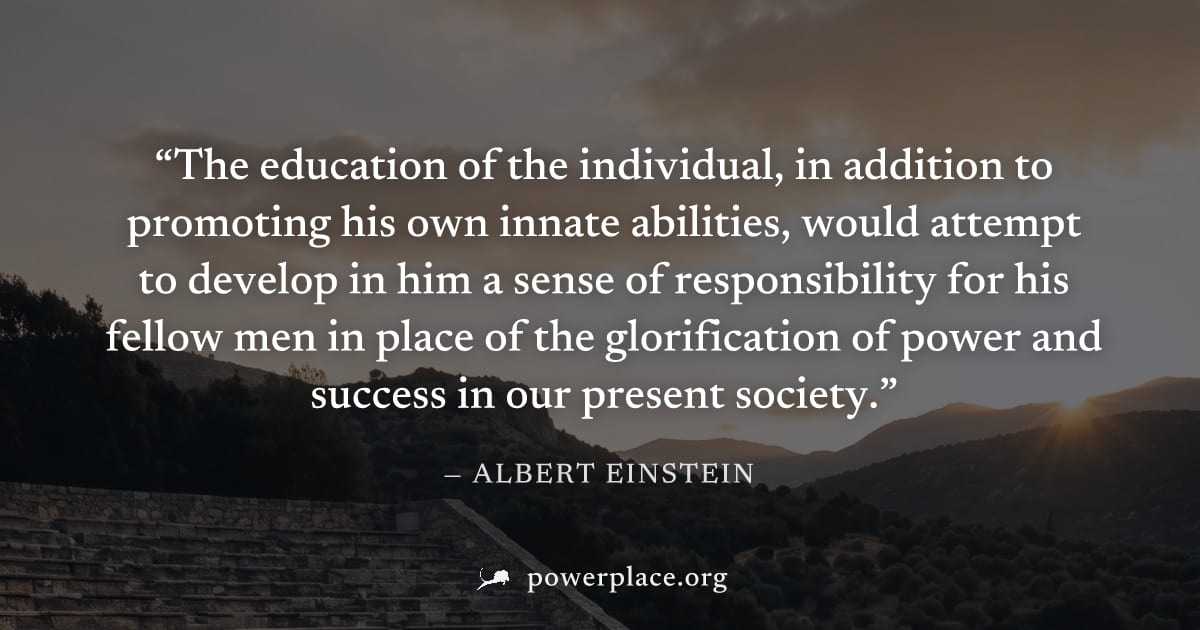 "The education of the individual, in addition to promoting his own innate abilities, would attempt to develop in him a sense of responsibility for his fellow men in place of the glorification of power