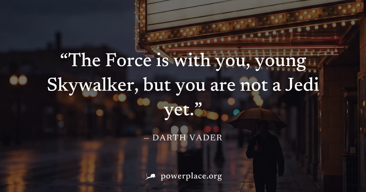 "The Force is with you, young Skywalker, but you are not a Jedi yet." — Darth Vader