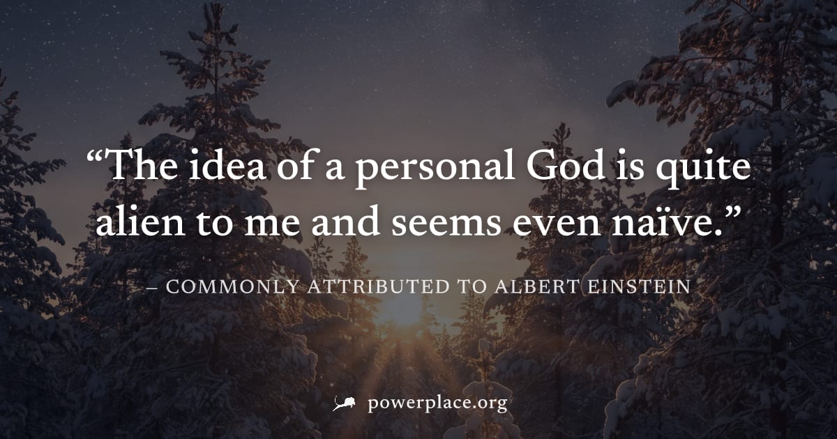 "The idea of a personal God is quite alien to me and seems even naïve." — Commonly attributed to Albert Einstein