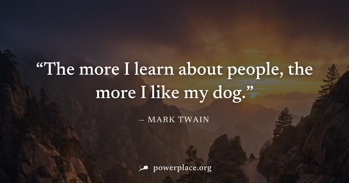 "The more I learn about people, the more I like my dog." — Mark Twain