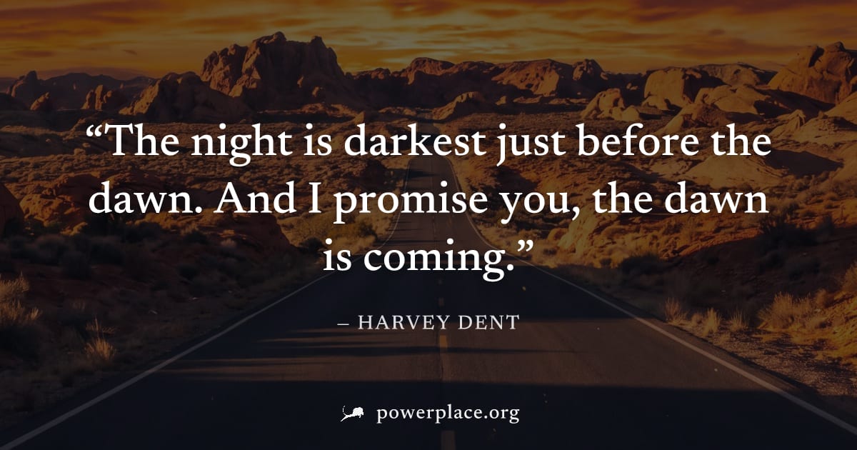 "The night is darkest just before the dawn. And I promise you, the dawn is coming." — Harvey Dent