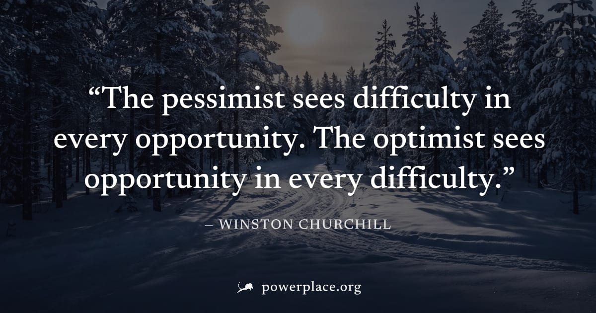 "The pessimist sees difficulty in every opportunity. The optimist sees opportunity in every difficulty." — Winston Churchill