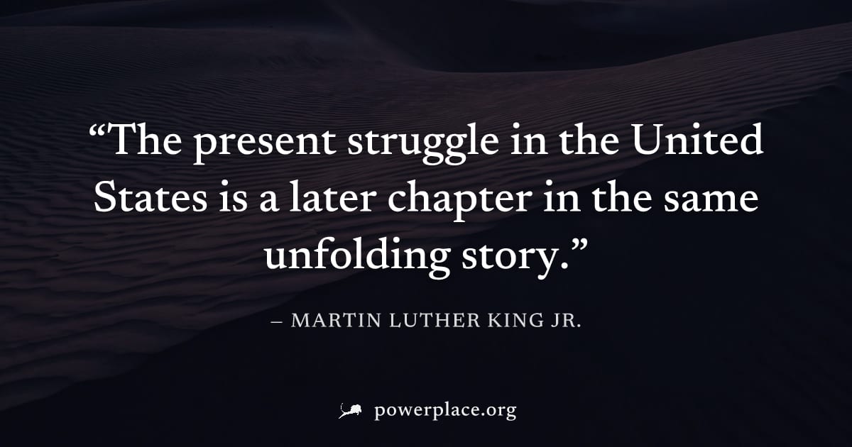 "The present struggle in the United States is a later chapter in the same unfolding story." — Martin Luther King Jr.