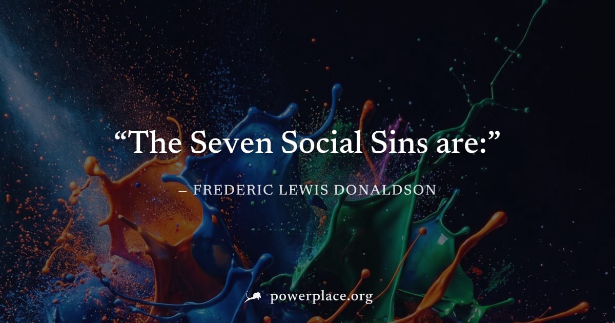 "The Seven Social Sins are:" — Frederic Lewis Donaldson