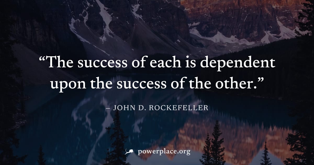 "The success of each is dependent upon the success of the other." — John D. Rockefeller