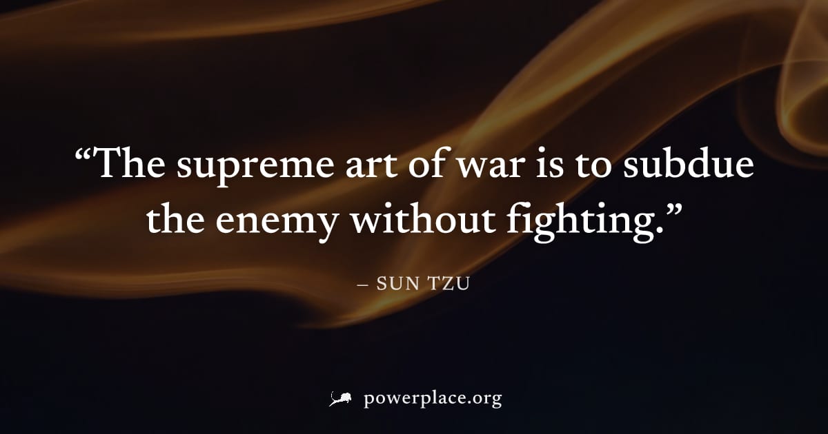 "The supreme art of war is to subdue the enemy without fighting." — Sun Tzu