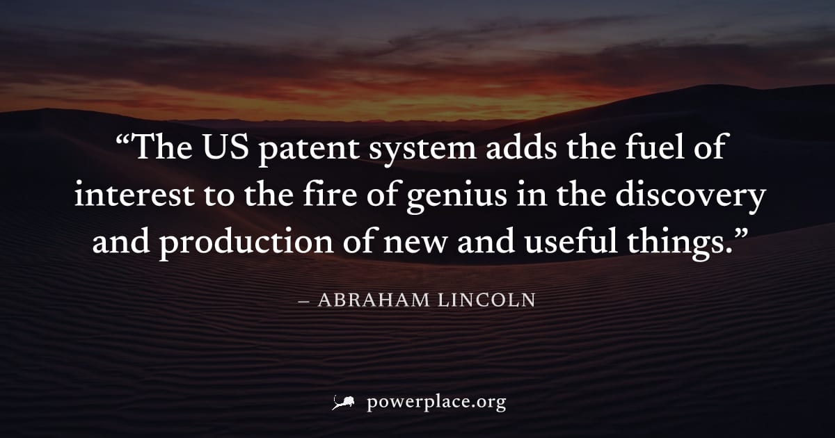 "The US patent system adds the fuel of interest to the fire of genius in the discovery and production of new and useful things." — Abraham Lincoln