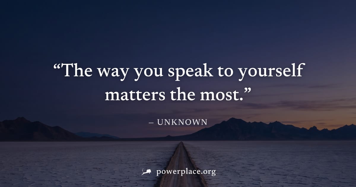 "The way you speak to yourself matters the most." — Unknown